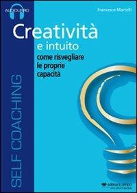 Creatività e intuito. Come risvegliare le proprie capacità. Audiolibro. CD Audio - Francesco Martelli - copertina