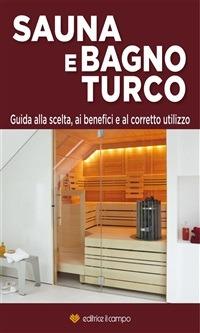 Sauna e bagno turco. Guida alla scelta, ai benefici e al corretto utilizzo - Editrice Il Campo - ebook