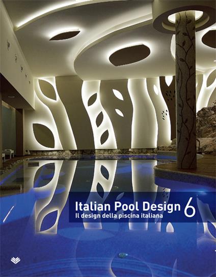 Italian pool design. Il design della piscina italiana. Ediz. illustrata. Vol. 6 - copertina