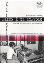 Alice è il diavolo. Storia di una radio sovversiva. Con CD Audio