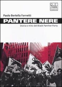 Pantere nere. Storia e mito del Black Panther Party - Paolo Bertella Farnetti - copertina