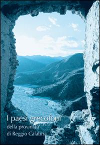 I presi grecofoni della provincia di Reggio Calabria. La lingua, la cultura, l'architettura, l'arte e le tradizioni - Anita L. Nucera - copertina