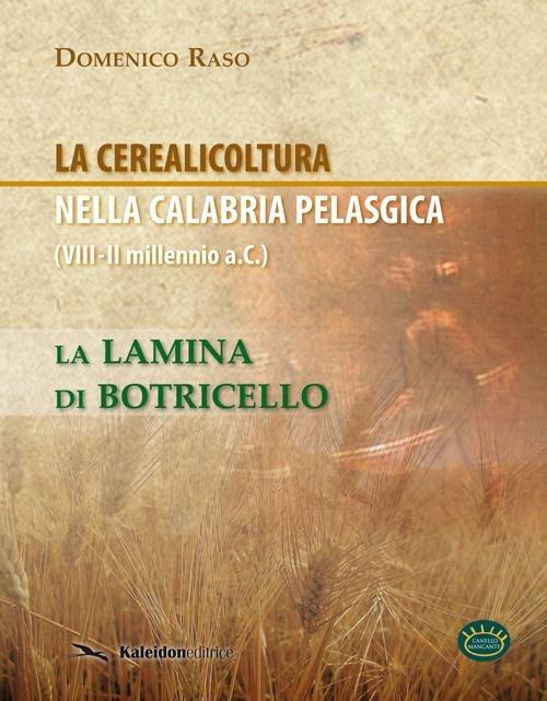 La cerealicoltura nella Calabria pelasgica (VIII-II millennio a.C.). La lamina di Botricello - Domenico Raso - copertina