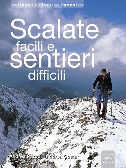 Scalate facili e sentieri difficili - Andrea Parodi,Andrea Costa - copertina