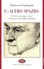 L' altro spazio. Scienza, paesaggio, corpo nella poesia di Andrea Zanzotto