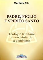 Padre, figlio e Spirito Santo. Teologie trinitarie e non trinitarie a confronto