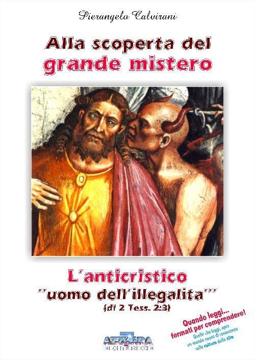 Alla scoperta del grande mistero. L'anticristico «uomo dell'illegalità» di 2 Tess. 2:3 - Pierangelo Calvirani - copertina