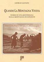 Quando la montagna viveva. Storie di vita quotidiana sulla montagna di Condove