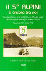 Il 5° alpini è ancora tra noi. La preparazione e la partenza per il fronte russo dei battaglioni Morbegno, Edolo e Tirano. Novembre 1941-Luglio 1942