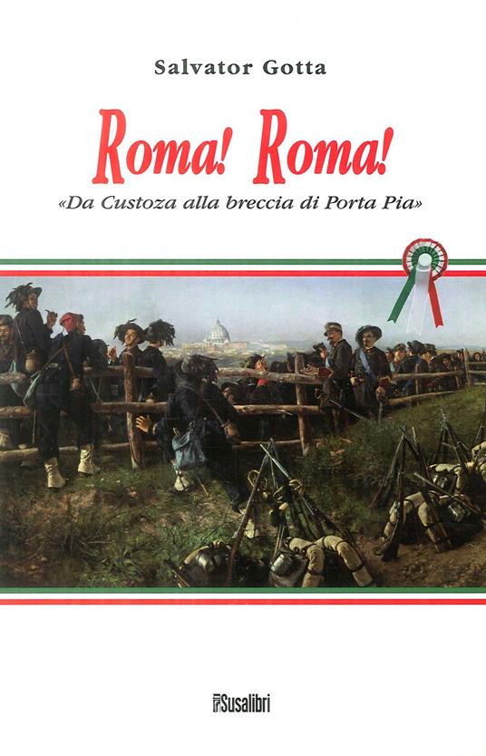 Roma! Roma! Da Custoza alla breccia di Porta Pia - Salvator Gotta - copertina