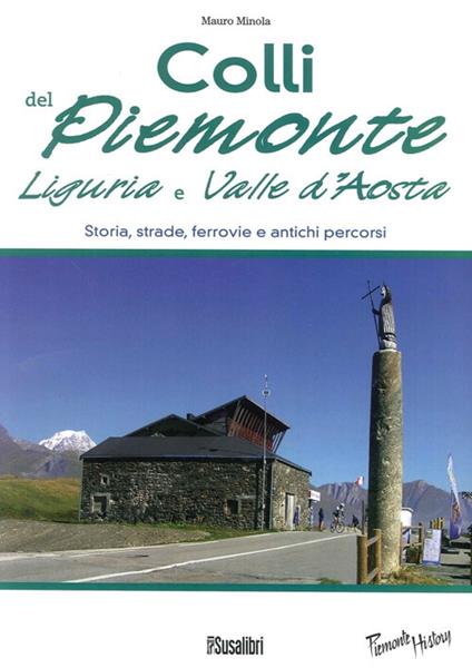 Colli del Piemonte, Liguria e Valle d'Aosta. Storia, strade, ferrovie e antichi percorsi - Mauro Minola - copertina