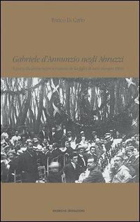 Gabriele D'Annunzio negli Abruzzi. Il poeta alla prima rappresentazione de La figlia di Iorio (giugno 1904) - Enrico Di Carlo - copertina