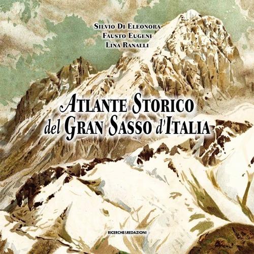 Atlante storico del Gran Sasso d'Italia. Repertorio per un'iconografia generale (secoli XVI-XX) - Silvio Di Eleonora,Fausto Eugeni,Lina Ranalli - copertina