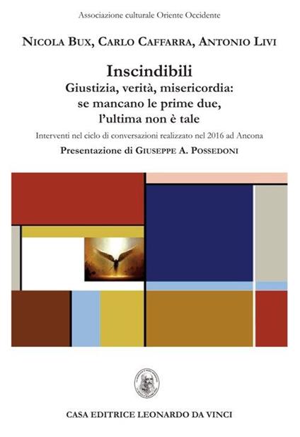 Indiscindibili. Giustizia, verità, misericordia: se mancano le prime due, l'ultima non è tale - Nicola Bux,Carlo Caffarra,Antonio Livi - copertina