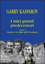 I miei grandi predecessori. Vol. 4: Fischer e le stelle dell'Occidente.