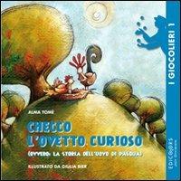 Checco l'ovetto curioso (ovvero la storia dell'uovo di Pasqua). Ediz. illustrata - Alma Tomé - copertina