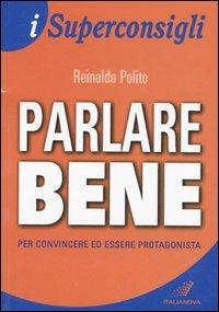 Parlare bene. Per convincere ed essere protagonista - Reinaldo Polito - copertina