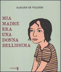 Mia madre era una donna bellissima - Karlien De Villiers - copertina