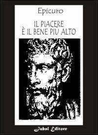 Il piacere è il bene più alto - Epicuro - copertina