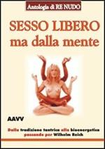 Sesso libero ma dalla mente. Dalla tradizione tantrica a Wilhelm Reich