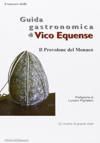 Guida gastronomica di Vico Equense. Il provolone del monaco - Francesco Aiello - copertina