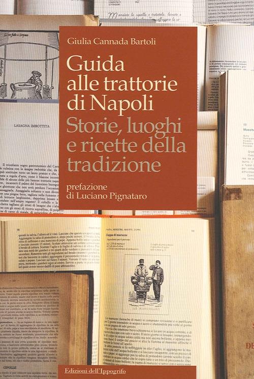 Guida alle trattorie di Napoli. Storie, luoghi e ricette della tradizione - Giulia Cannada Bartoli - copertina