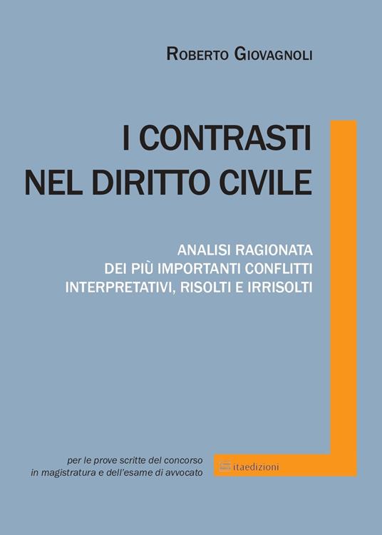 I contrasti nel diritto civile. Analisi ragionata dei più importanti conflitti interpretativi, risolti e irrisolti - Roberto Giovagnoli - copertina