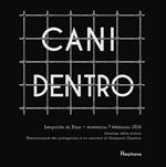 Cani dentro. Catalogo della mostra. Testimonianze dei protagonisti e un racconto di Giampaolo Cassitta