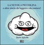 La nuvola piccolina e altre storie da leggere e da cantare. Ediz. illustrata. Con CD Audio