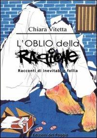 L' oblio della ragione. Racconti di inevitabile follia - Chiara Vitetta - copertina