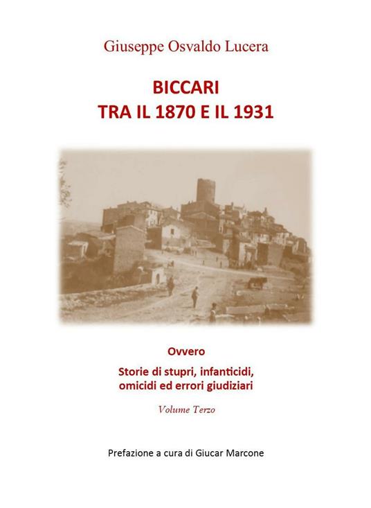 Biccari tra il 1870 e il 1931 ovvero storie di stupri, infanticidi, omicidi ed errori giudiziari. Vol. 3 - Giuseppe Osvaldo Lucera - copertina