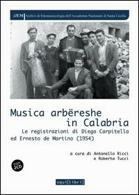 Musica arbëreshe in Calabria. Le registrazioni di Diego Carpitella ed Ernesto De Martino. Con CD Audio - Antonello Ricci,Roberta Tucci - copertina