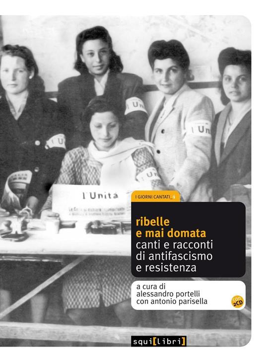 Ribelle e mai domata. Canti e racconti di antifascismo e resistenza. Con CD Audio - copertina