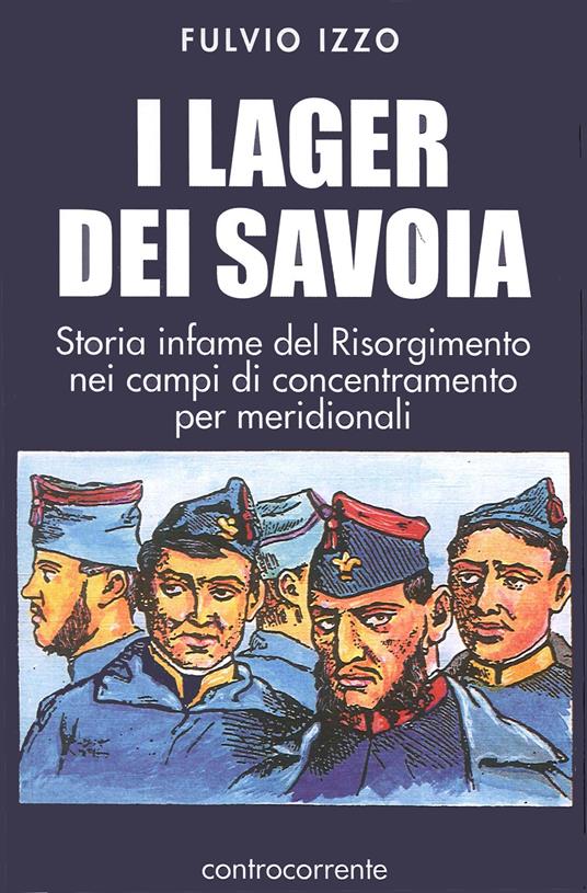 I lager dei Savoia. Storia infame del Risorgimento nei campi di concentramento per meridionali - Fulvio Izzo - copertina