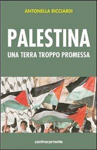 Palestina. Una terra troppo promessa - Antonella Ricciardi - copertina