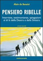 Pensiero ribelle. Interviste, testimonianze, spiegazioni al di là della destra e della sinistra. Vol. 2