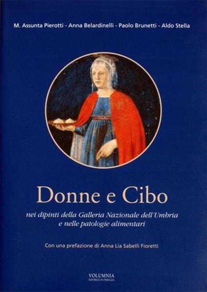 Donne e cibo. Nei dipinti della galleria nazionale dell'Umbria e nelle patologie alimentari - Fiammetta Marchionni - copertina