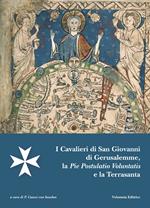 I cavalieri di San Giovanni di Gerusalemme, la pie postulatio voluntatis e la Terrasanta. Atti del 18° Incontro di studi Melitensi (Castel di Magione, 18 maggio 2013)