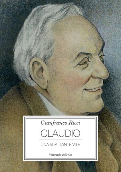 Claudio. Una vita, tante vite - Gianfranco Ricci - copertina