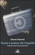 Teoria e pratica del Copyleft. Guida all'uso delle licenze opencontent