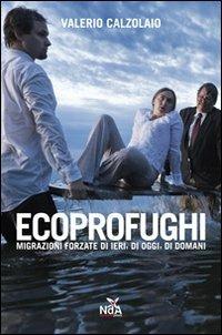 Ecoprofughi. Migrazioni forzate di ieri, di oggi e di domani - Valerio Calzolaio - copertina