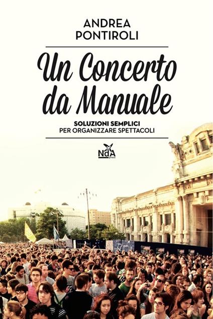 Un concerto da manuale. Soluzioni semplici per organizzare spettacoli - Andrea Pontiroli - copertina