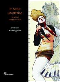 Io sono un'attrice. I teatri di Roberto Latini - copertina