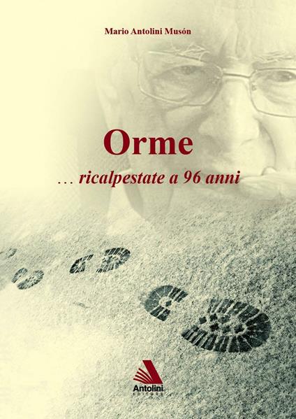 Orme... Ricalpestate a 96 anni - Mario Antolini Musón - copertina