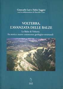 Libro Volterra, l'avanzata delle balze. Le balze di Volterra fra storia e nuove conoscenze geologico-strutturali Giancarlo Lari Fabio Saggini