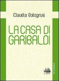 La casa di Garibaldi - Claudio Bolognini - copertina