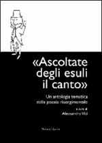 Ascoltate degli esuli il canto. Un'antologia tematica della poesia risorgimentale