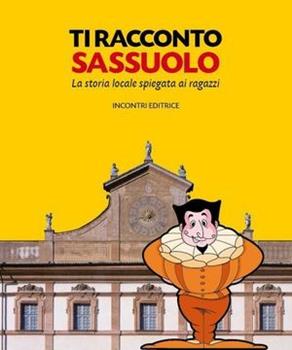 Ti racconto Sassuolo - P. Gemelli - Libro - Incontri Editrice - Ragazzi |  laFeltrinelli