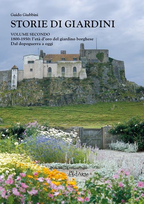 Storie di giardini. Vol. 2: 1800-1950. L'età d'oro del giardino borghese. Dal dopoguerra a oggi. - Guido Giubbini - copertina