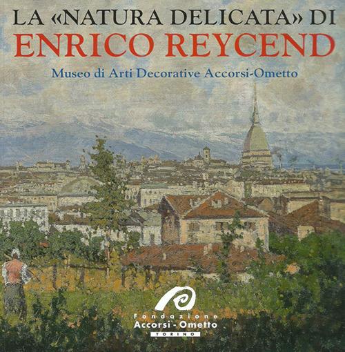 La «natura delicata» di Enrico Reycend - Giuseppe Luigi Marini - copertina